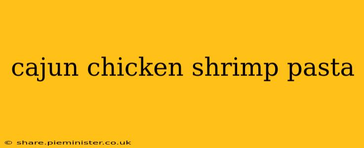 cajun chicken shrimp pasta