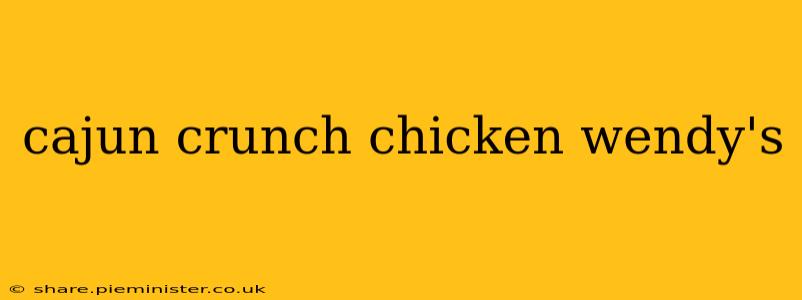 cajun crunch chicken wendy's