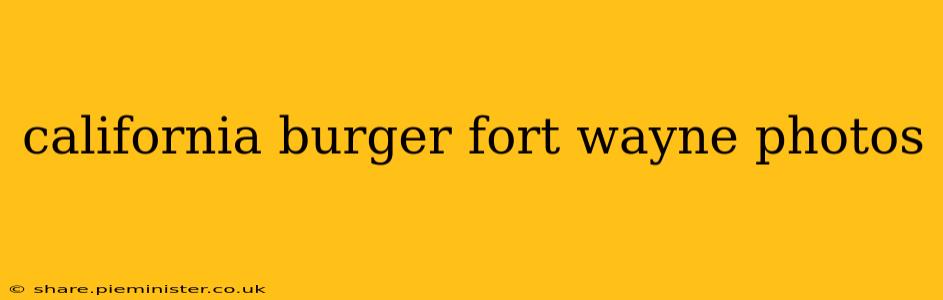california burger fort wayne photos