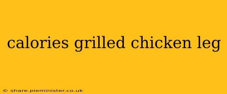 calories grilled chicken leg