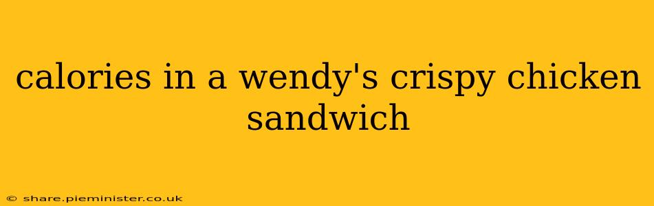 calories in a wendy's crispy chicken sandwich