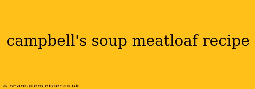 campbell's soup meatloaf recipe