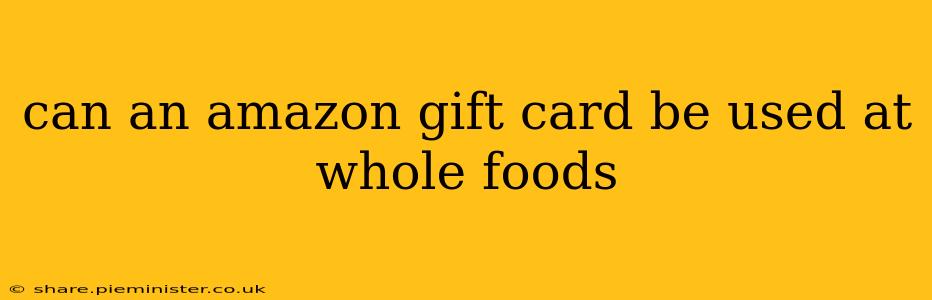 can an amazon gift card be used at whole foods