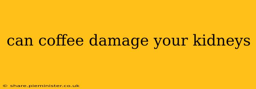can coffee damage your kidneys