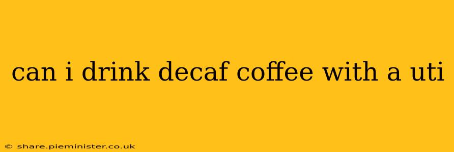 can i drink decaf coffee with a uti