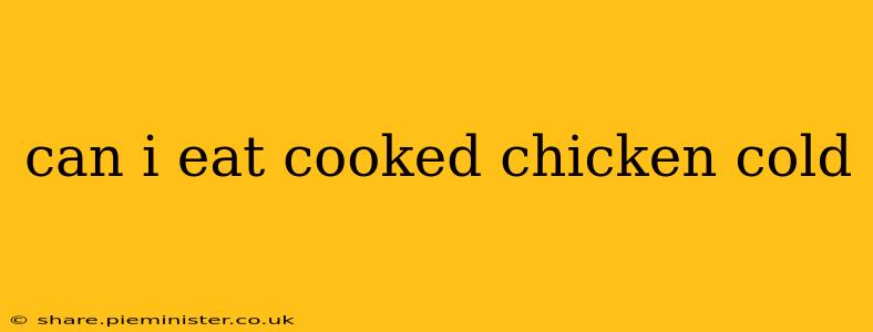can i eat cooked chicken cold
