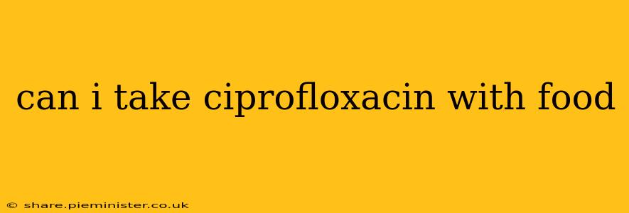 can i take ciprofloxacin with food