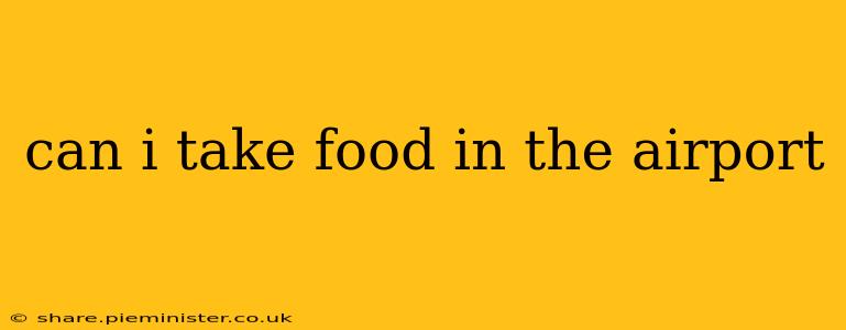 can i take food in the airport