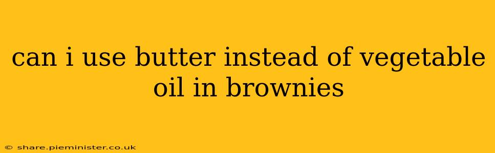 can i use butter instead of vegetable oil in brownies