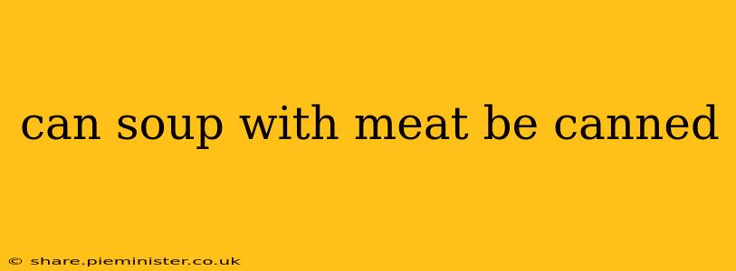 can soup with meat be canned