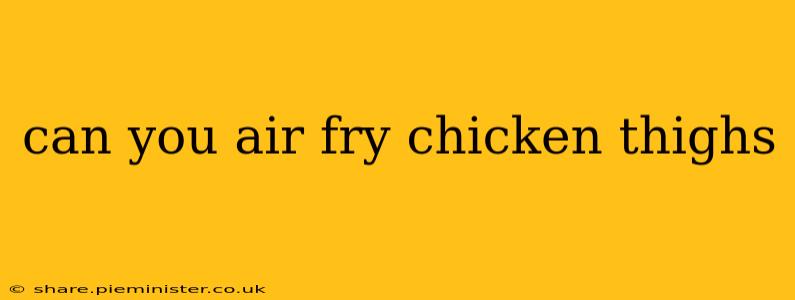 can you air fry chicken thighs