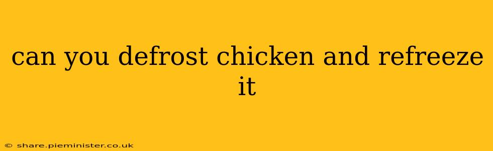 can you defrost chicken and refreeze it