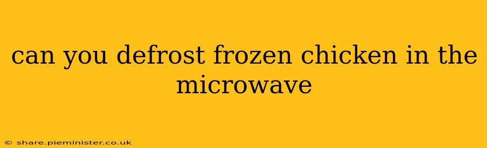 can you defrost frozen chicken in the microwave