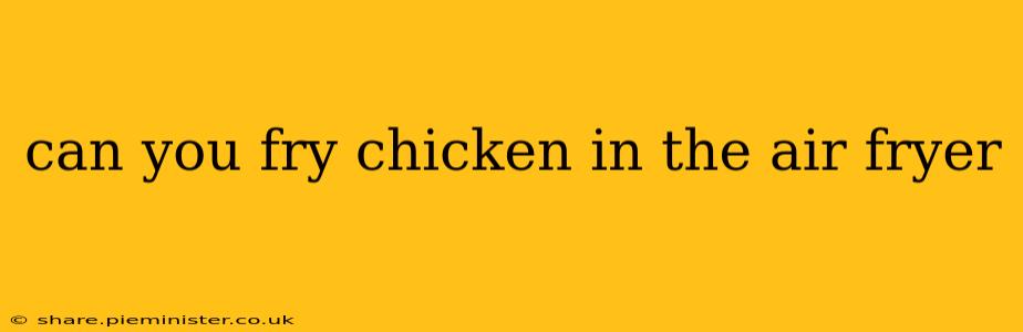 can you fry chicken in the air fryer