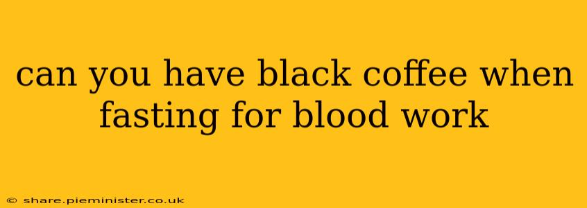 can you have black coffee when fasting for blood work