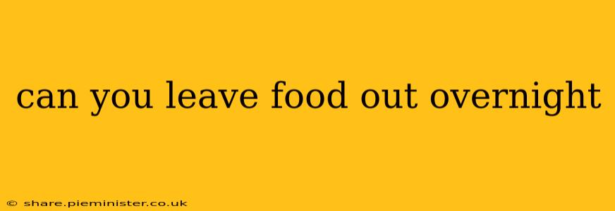 can you leave food out overnight