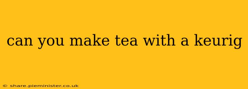 can you make tea with a keurig
