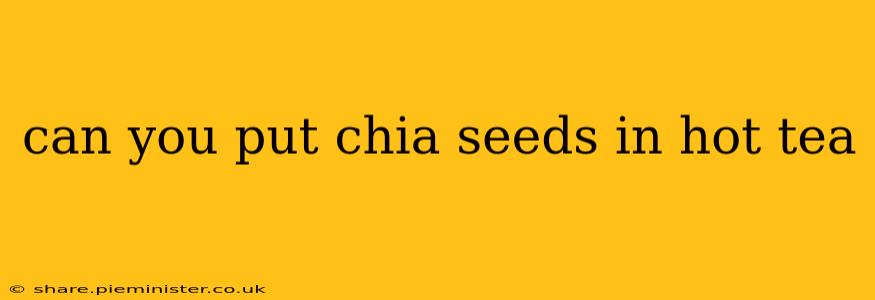 can you put chia seeds in hot tea
