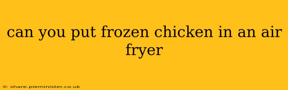 can you put frozen chicken in an air fryer