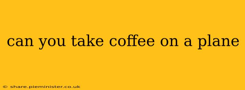 can you take coffee on a plane