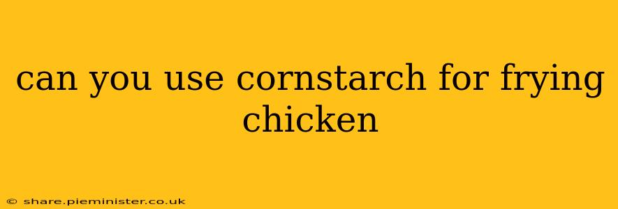 can you use cornstarch for frying chicken