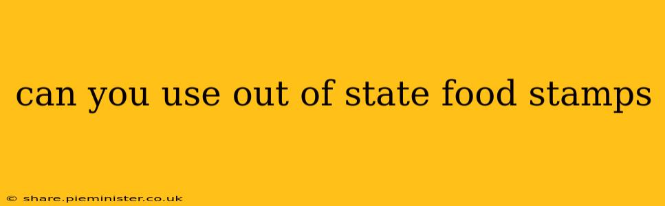 can you use out of state food stamps