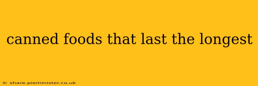 canned foods that last the longest