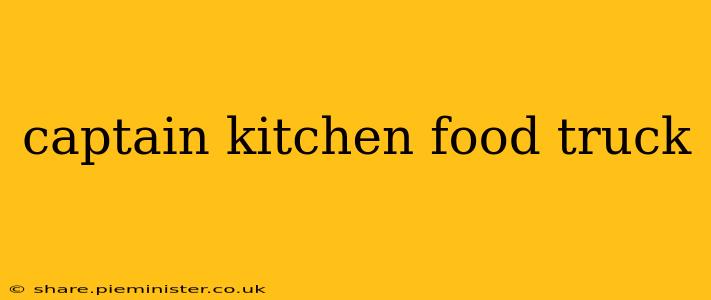 captain kitchen food truck