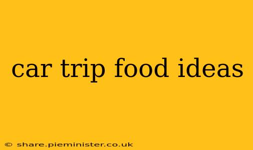 car trip food ideas