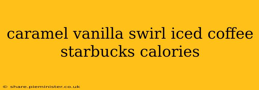 caramel vanilla swirl iced coffee starbucks calories