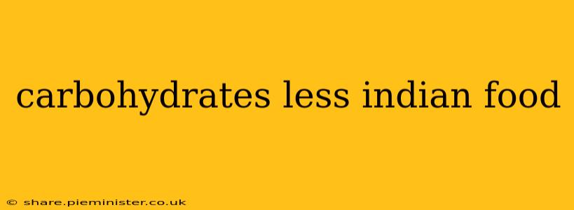 carbohydrates less indian food
