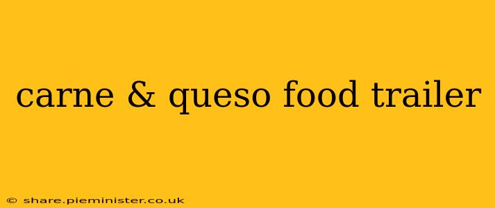 carne & queso food trailer