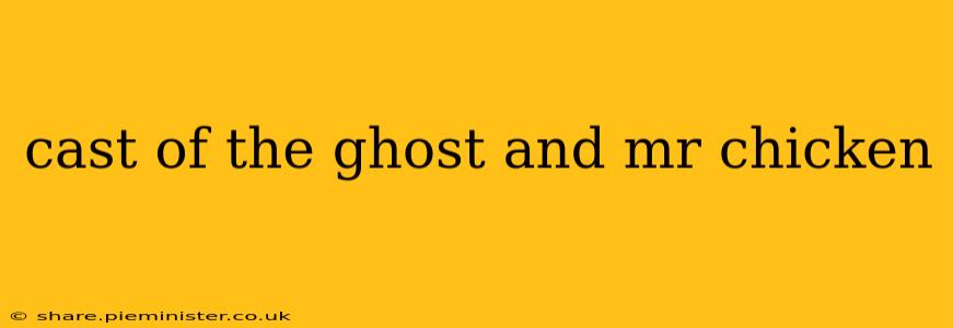 cast of the ghost and mr chicken