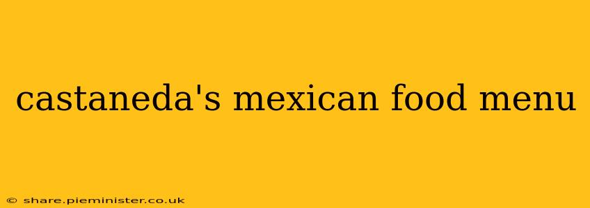 castaneda's mexican food menu
