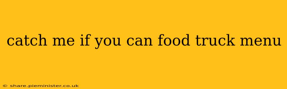 catch me if you can food truck menu