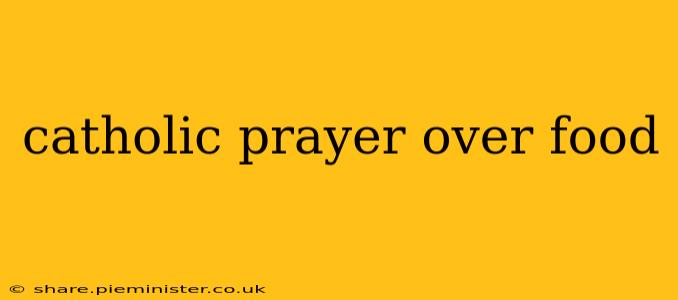 catholic prayer over food