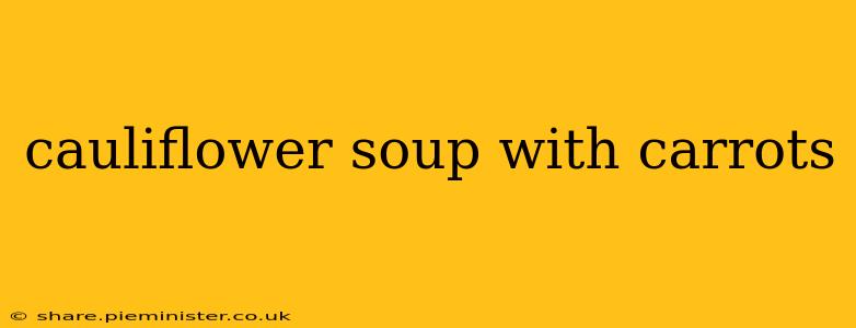 cauliflower soup with carrots
