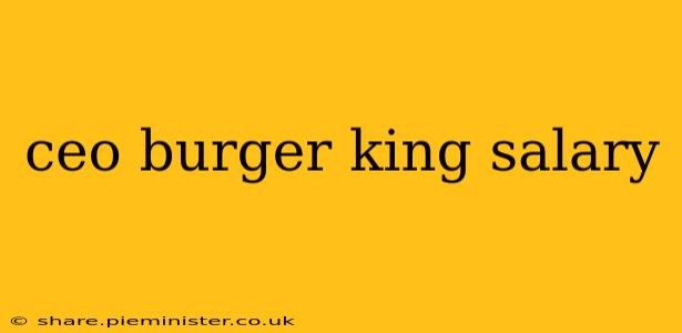 ceo burger king salary