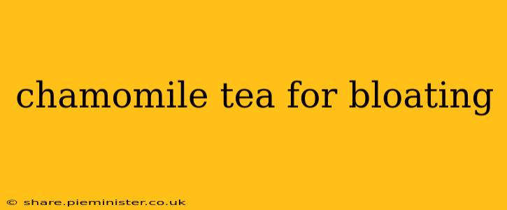 chamomile tea for bloating