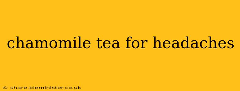 chamomile tea for headaches