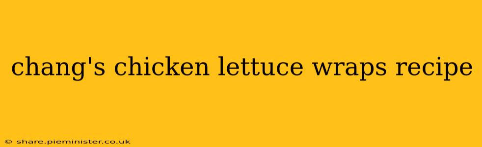 chang's chicken lettuce wraps recipe