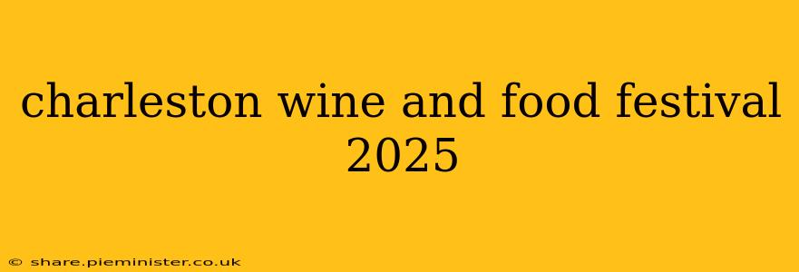 charleston wine and food festival 2025