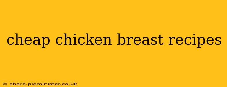cheap chicken breast recipes
