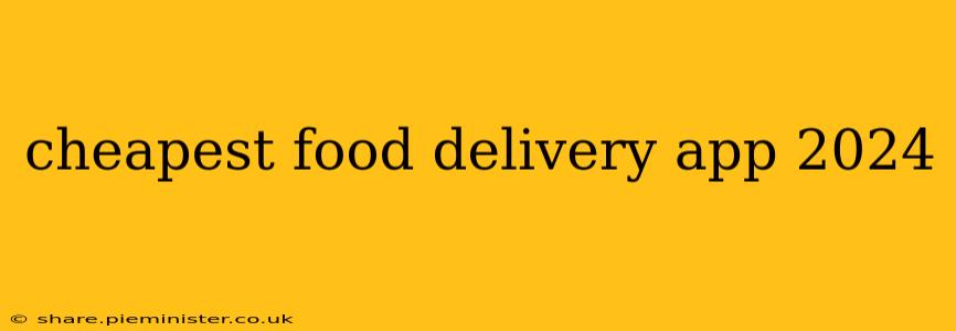 cheapest food delivery app 2024