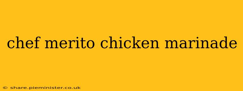 chef merito chicken marinade