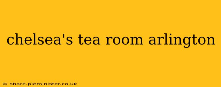 chelsea's tea room arlington
