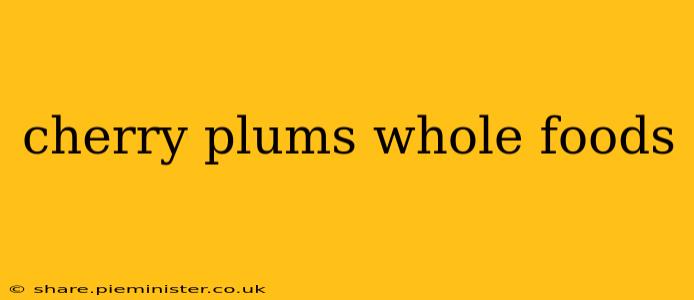 cherry plums whole foods