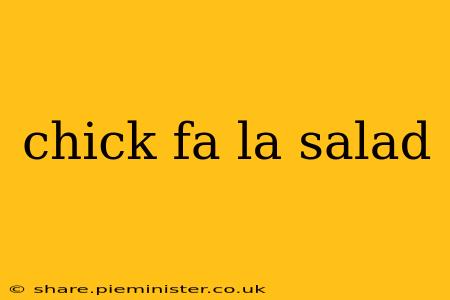chick fa la salad