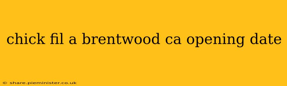 chick fil a brentwood ca opening date