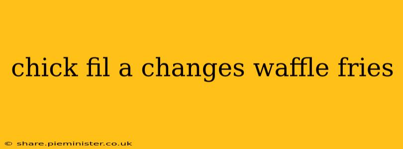 chick fil a changes waffle fries
